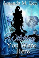 Witching You Were Here: A Wicked Witches of the Midwest Mystery
