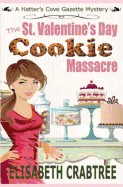 St. Valentine's Day Cookie Massacre: A Hatter's Cove Gazette Mystery