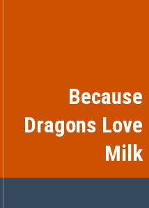 Because Dragons Love Milk