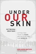 Under Our Skin: Getting Real about Race. Getting Free from the Fears and Frustrations That Divide Us.