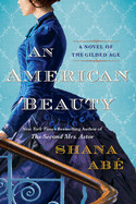 American Beauty: A Novel of the Gilded Age Inspired by the True Story of Arabella Huntington Who Became the Richest Woman in the Countr