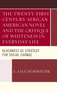 Twenty-First Century African American Novel and the Critique of Whiteness in Everyday Life: Blackness as Strategy for Social Change