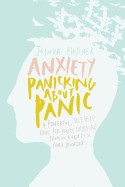 Anxiety: Panicking about Panic: A Powerful, Self-Help Guide for Those Suffering from an Anxiety or Panic Disorder