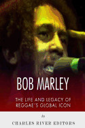 Bob Marley: The Life and Legacy of Reggae's Global Icon