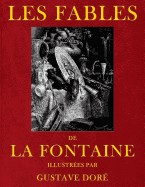 Les Fables de Jean de La Fontaine, Illustrees Par Gustave Dore