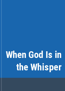 When God Is in the Whisper