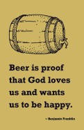 Beer Is Proof That God Loves Us and Wants Us to Be Happy