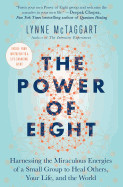 Power of Eight: Harnessing the Miraculous Energies of a Small Group to Heal Others, Your Life, and the World