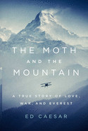 Moth and the Mountain: A True Story of Love, War, and Everest