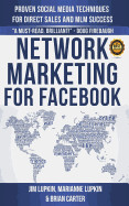 Network Marketing for Facebook: Proven Social Media Techniques for Direct Sales & MLM Success
