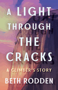 Light Through the Cracks: A Climber's Story