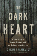 Dark Heart: A True Story of Greed, Murder, and an Unlikely Investigator