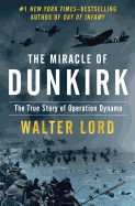 Miracle of Dunkirk: The True Story of Operation Dynamo