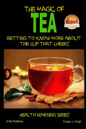 Magic of Tea - Getting to Know More about the Cup That Cheers