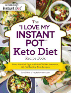 "i Love My Instant Pot(r)" Keto Diet Recipe Book: From Poached Eggs to Quick Chicken Parmesan, 175 Fat-Burning Keto Recipes