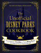 Unofficial Disney Parks Cookbook: From Delicious Dole Whip to Tasty Mickey Pretzels, 100 Magical Disney-Inspired Recipes