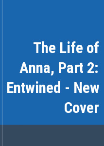 The Life of Anna, Part 2: Entwined - New Cover