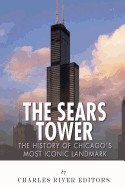 Sears Tower: The History of Chicago's Most Iconic Landmark