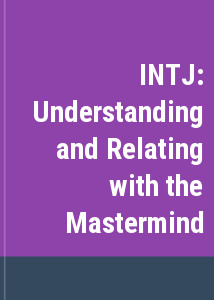 INTJ: Understanding and Relating with the Mastermind