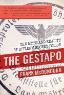Gestapo: The Myth and Reality of Hitler's Secret Police