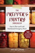 Prepper's Pantry Handbook: How to Plan and Cook Nutritional Emergency Meals
