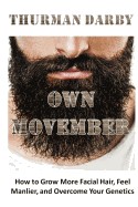 Own Movember: How to Grow More Facial Hair, Feel Manlier, and Overcome Your Genetics