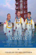 Apollo 1 Disaster: The Controversial History and Legacy of the Fire That Caused One of Nasa's Greatest Tragedies