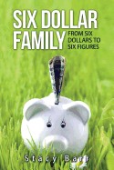 Six Dollar Family: From Six Dollars to Six Figures