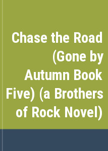 Chase the Road (Gone by Autumn Book Five) (a Brothers of Rock Novel)