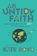 Untidy Faith: Journeying Back to the Joy of Following Jesus