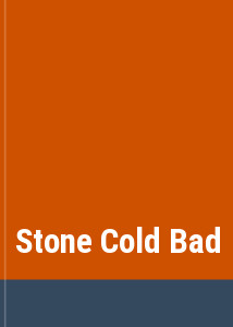 Stone Cold Bad