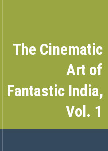 The Cinematic Art of Fantastic India, Vol. 1