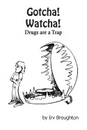Gotcha! Watcha! Drugs Are a Trap: Poems about Drugs and All Kinds of Other Things