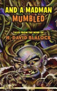 And a Madman Mumbled: Tales from the Mind of H. David Blalock