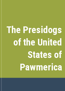 The Presidogs of the United States of Pawmerica