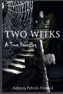 Two Weeks: A True Haunting: A Family's True Haunting