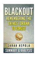 Blackout: Remembering the Things I Drank to Forget by Sarah Hepola - Summary & Analysis