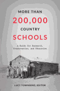 More Than 200,000 Country Schools: A Guide for Research, Preservation, and Education