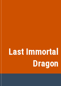 Last Immortal Dragon