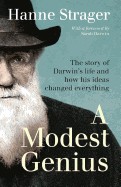 Modest Genius: The Story of Darwin's Life and How His Ideas Changed Everything