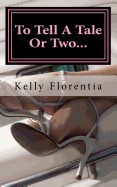 To Tell a Tale or Two: A Collection of Short Stories with a Twist!