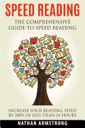 Speed Reading: The Comprehensive Guide to Speed Reading - Increase Your Reading Speed by 300% in Less Than 24 Hours