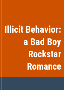 Illicit Behavior: a Bad Boy Rockstar Romance