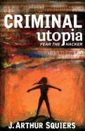 Criminal Utopia: Fear the Hacker