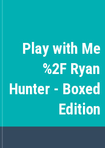 Play with Me / Ryan Hunter - Boxed Edition
