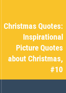 Christmas Quotes: Inspirational Picture Quotes about Christmas, #10