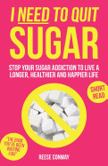 I Need to Quit Sugar: Stop Your Sugar Addiction to Live a Longer, Healthier and Happier Life