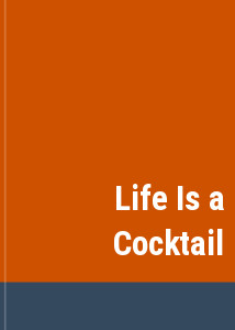 Life Is a Cocktail
