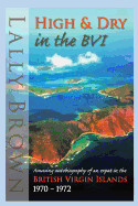 High and Dry in the Bvi: Amusing Autobiography of an Expat British Virgin Islands 1970-72