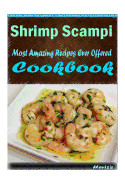 Shrimp Scampi: Most Amazing Recipes Ever Offered